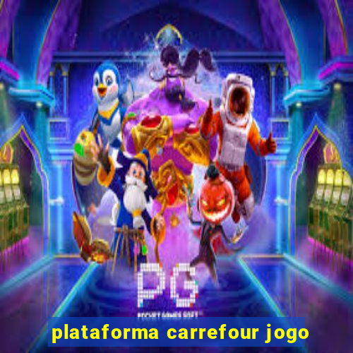 plataforma carrefour jogo